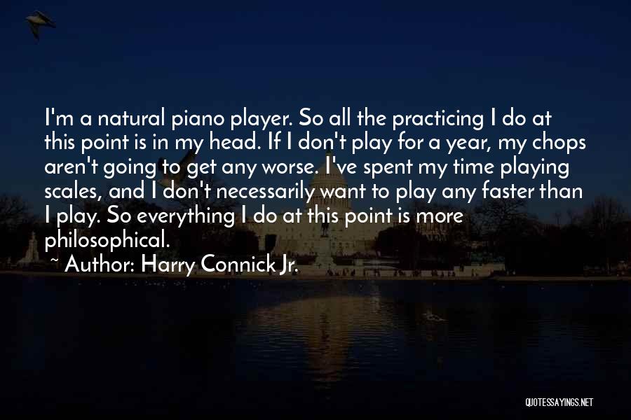 Harry Connick Quotes By Harry Connick Jr.