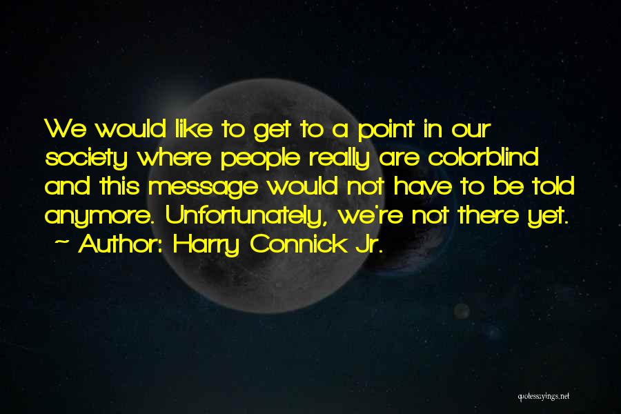 Harry Connick Quotes By Harry Connick Jr.