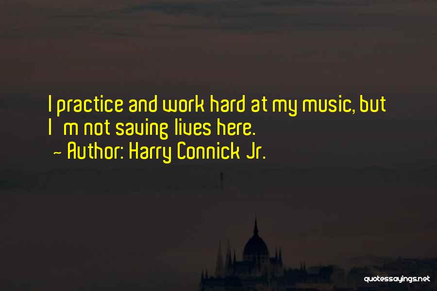 Harry Connick Quotes By Harry Connick Jr.