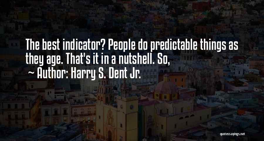 Harry Dent Quotes By Harry S. Dent Jr.