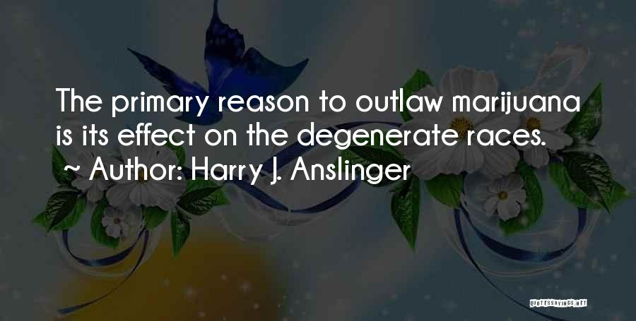 Harry J. Anslinger Quotes 1301976