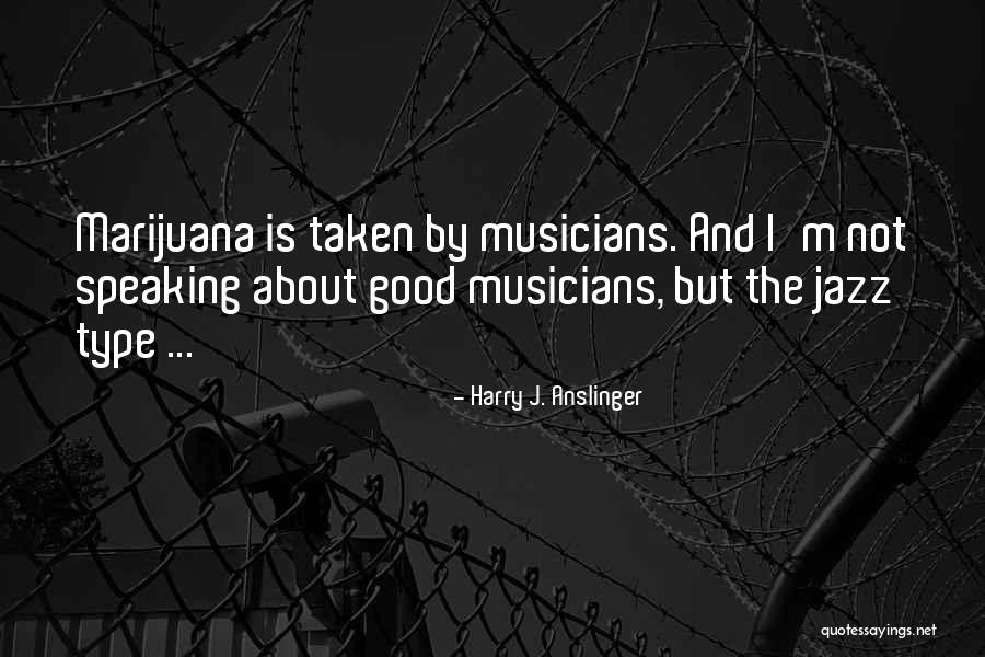 Harry J. Anslinger Quotes 2125882