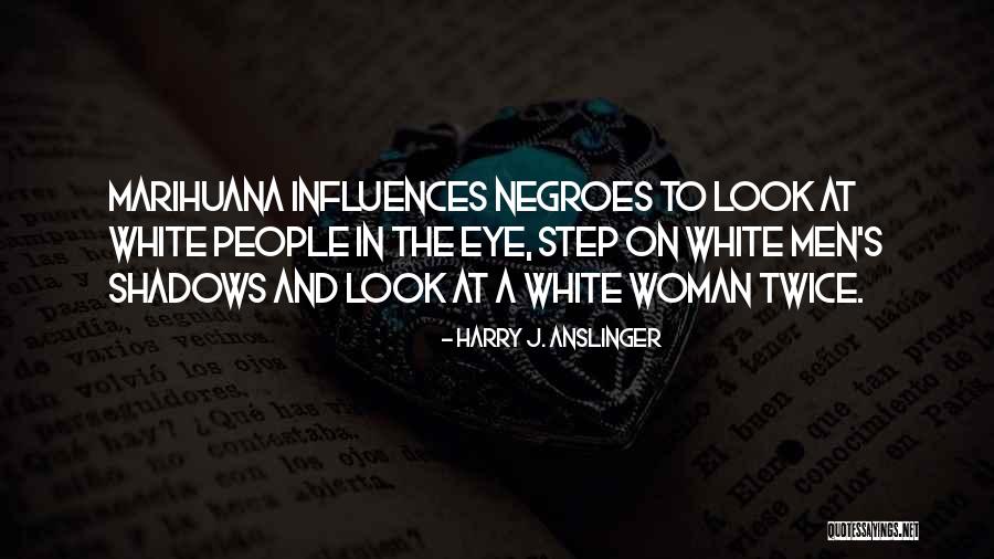 Harry J. Anslinger Quotes 411022