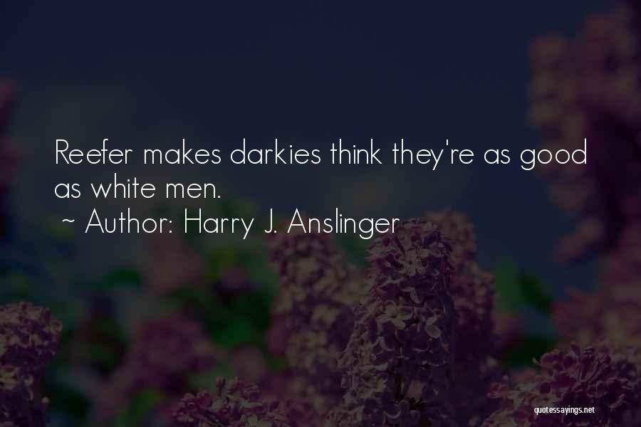 Harry J. Anslinger Famous Quotes & Sayings
