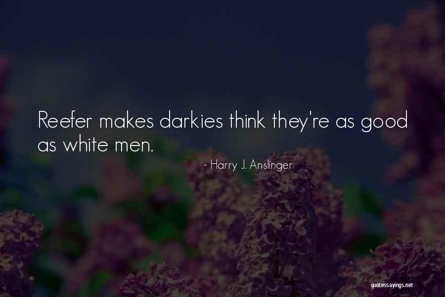 Harry J. Anslinger Famous Quotes & Sayings