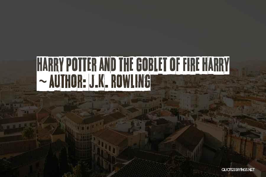 Harry Potter And The Goblet Of Fire Quotes By J.K. Rowling