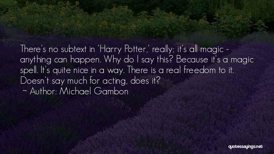 Harry Potter Magic Spell Quotes By Michael Gambon