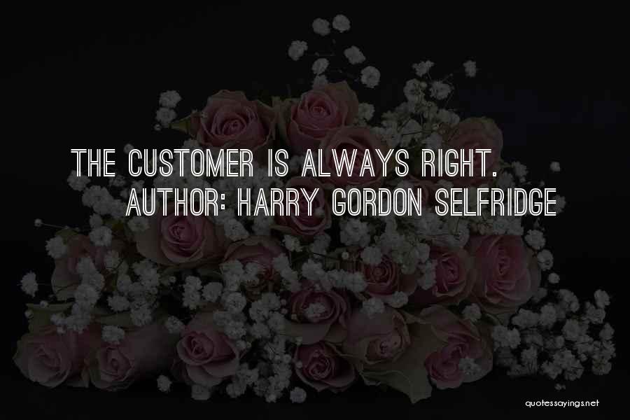 Harry Selfridge Quotes By Harry Gordon Selfridge