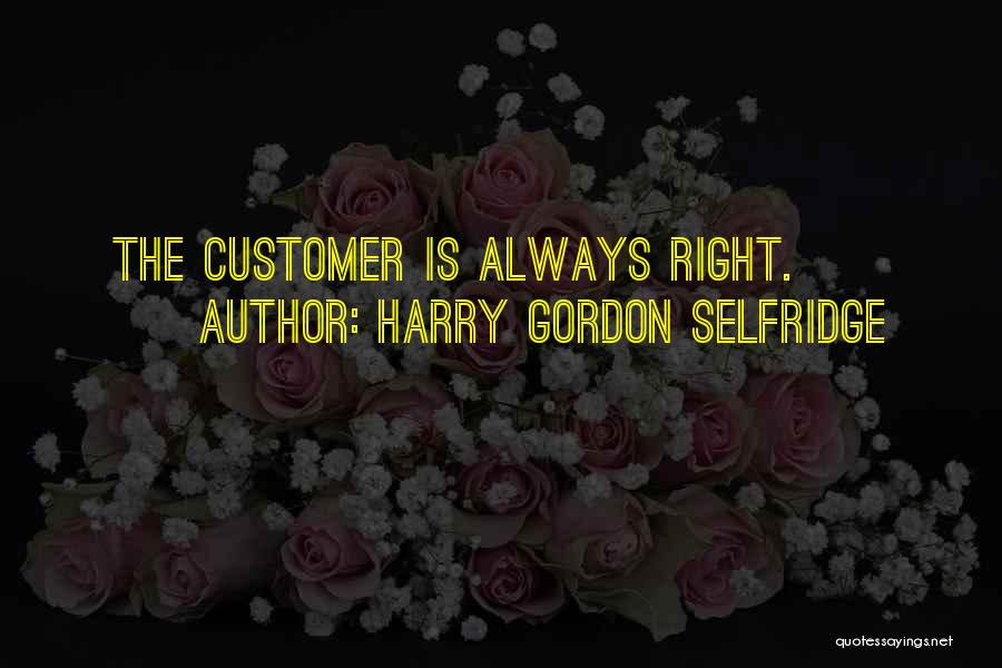 Harry Selfridge's Quotes By Harry Gordon Selfridge