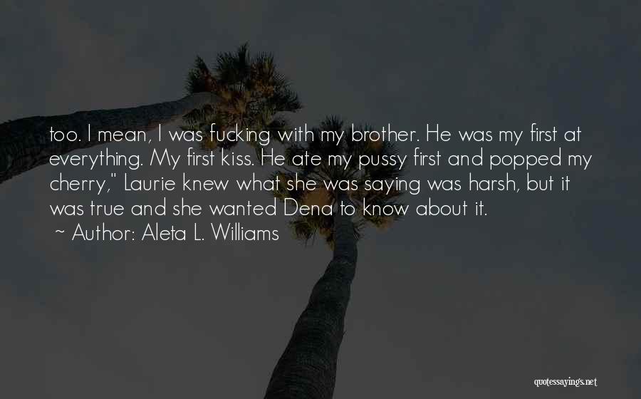 Harsh But True Quotes By Aleta L. Williams