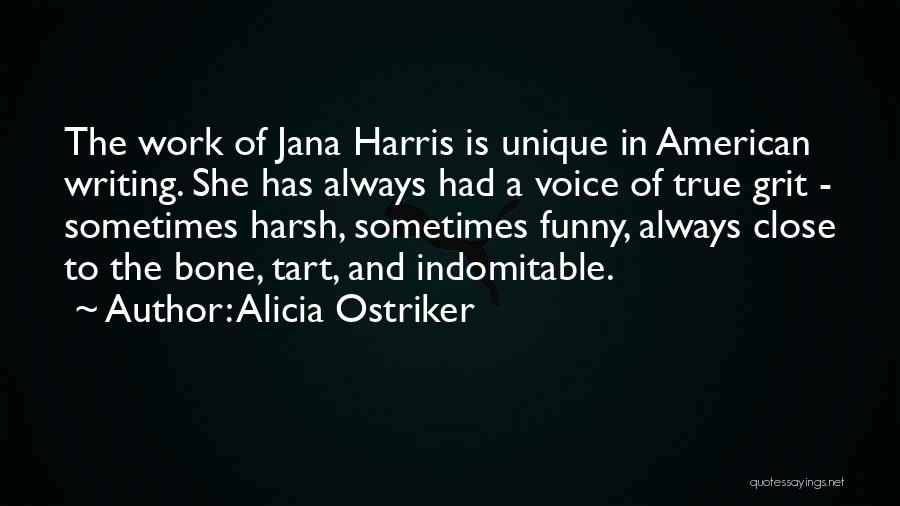 Harsh But True Quotes By Alicia Ostriker