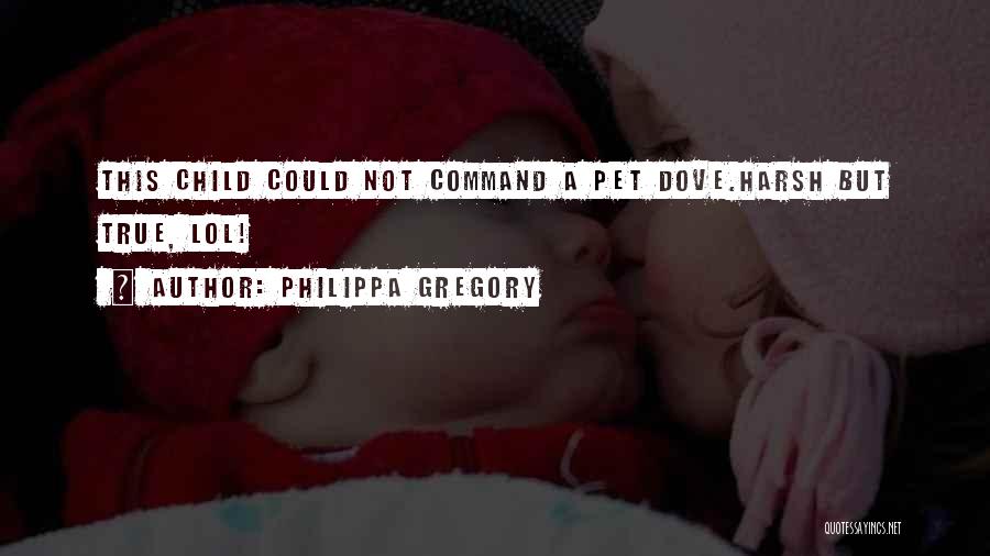 Harsh But True Quotes By Philippa Gregory