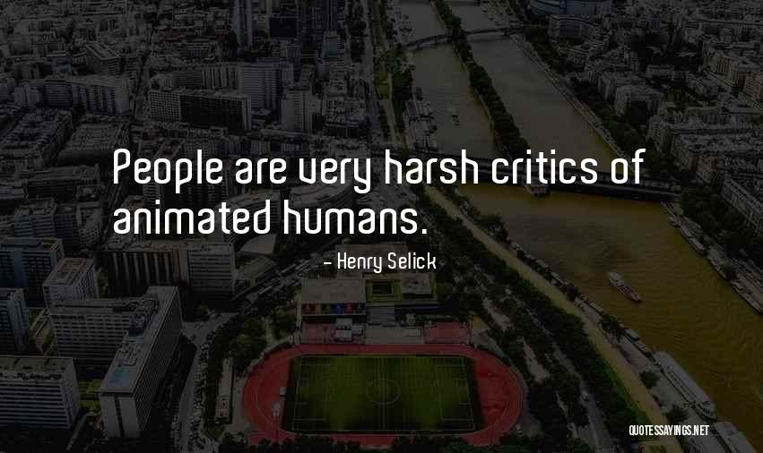 Harsh Critics Quotes By Henry Selick Harsh Critics Quotes By Henry Selick