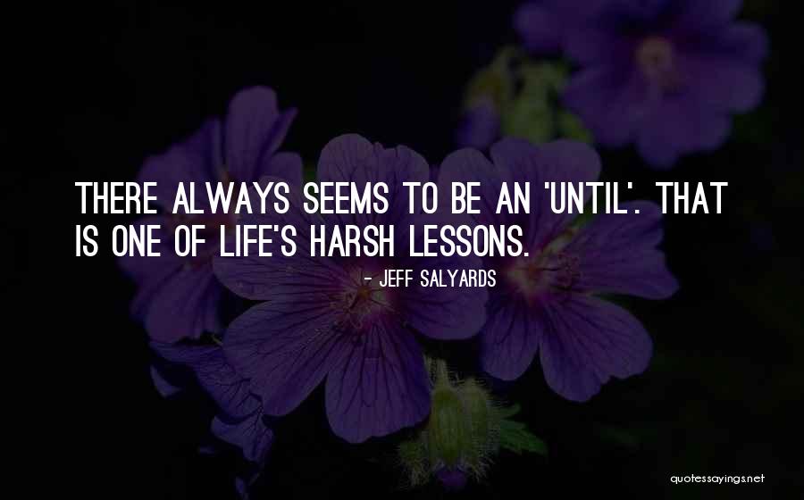 Harsh Life Quotes By Jeff Salyards