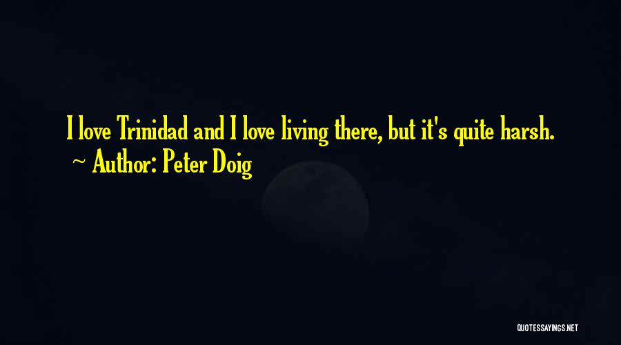 Harsh Love Quotes By Peter Doig