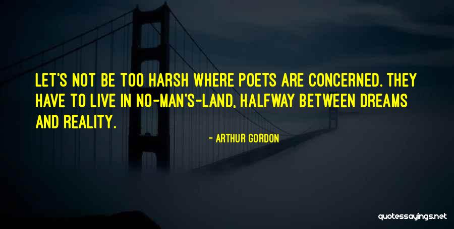 Harsh Reality Quotes By Arthur Gordon Harsh Reality Quotes By Arthur Gordon