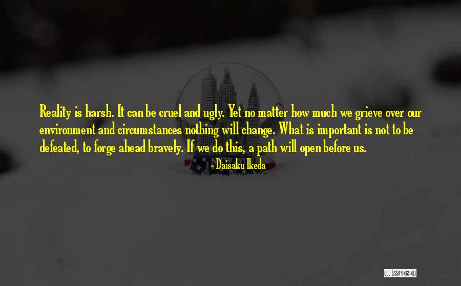 Harsh Reality Quotes By Daisaku Ikeda Harsh Reality Quotes By Daisaku Ikeda