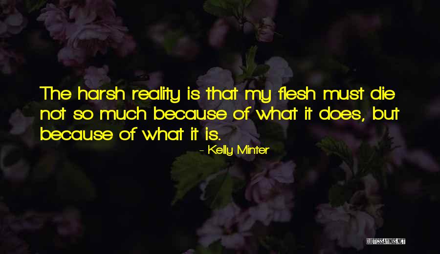 Harsh Reality Quotes By Kelly Minter Harsh Reality Quotes By Kelly Minter