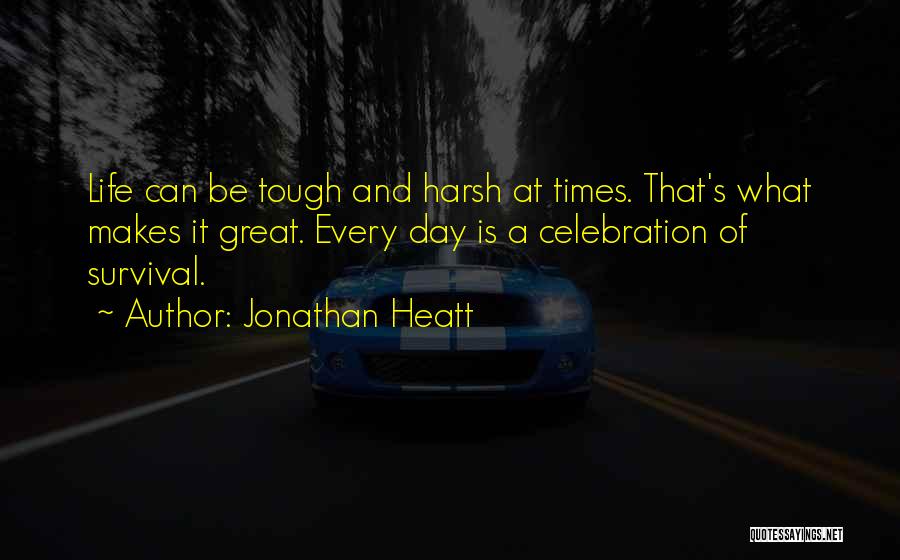 Harsh Times Quotes By Jonathan Heatt