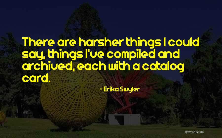 Harsher Quotes By Erika Swyler Harsher Quotes By Erika Swyler