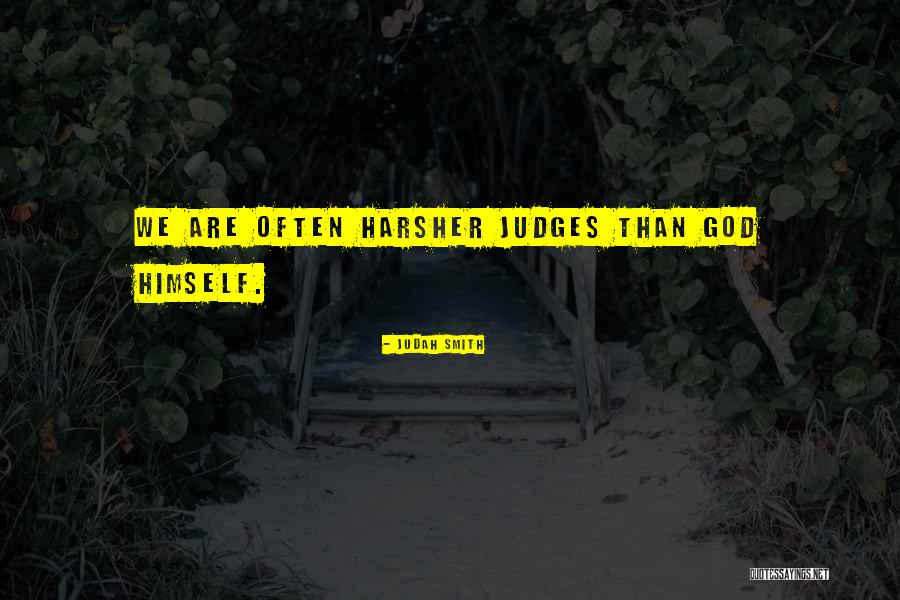 Harsher Quotes By Judah Smith Harsher Quotes By Judah Smith