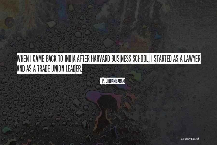 Harvard School Of Business Quotes By P. Chidambaram Harvard School Of Business Quotes By P. Chidambaram