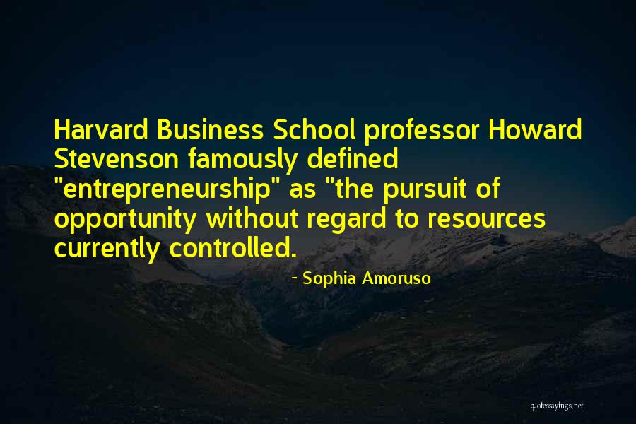 Harvard School Of Business Quotes By Sophia Amoruso Harvard School Of Business Quotes By Sophia Amoruso