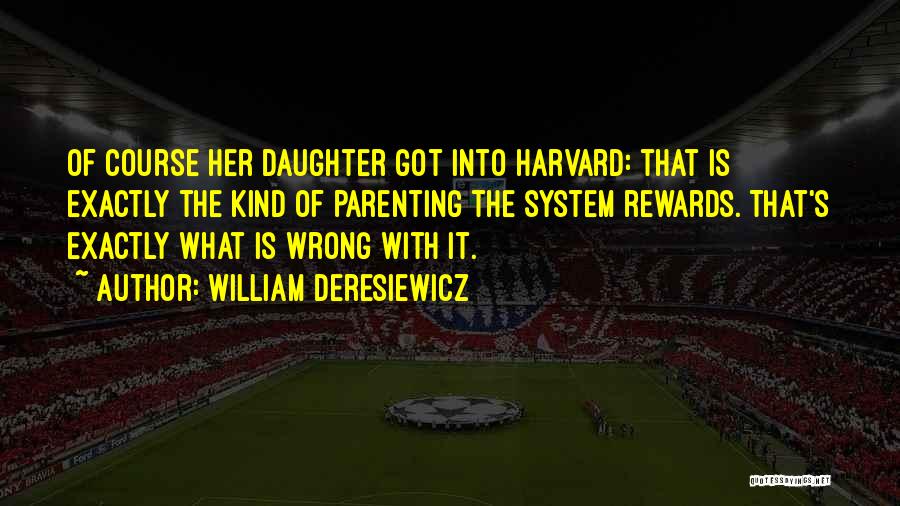 Harvard System Quotes By William Deresiewicz