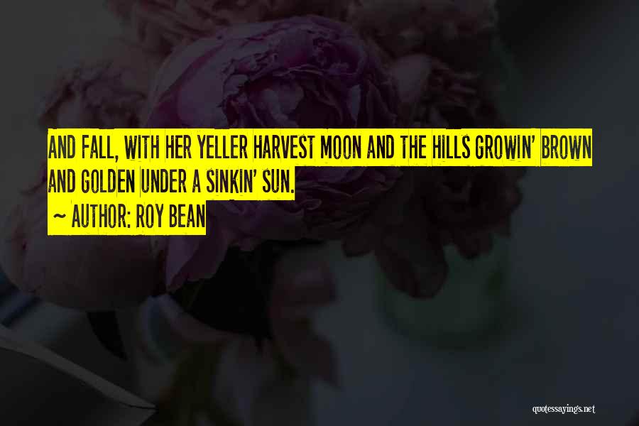 Harvest Moon Quotes By Roy Bean