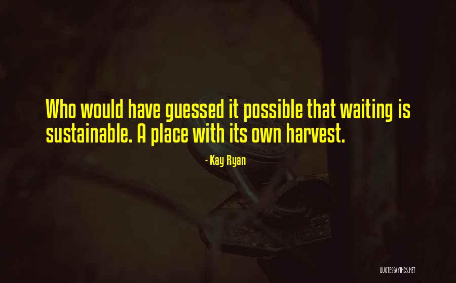 Harvest Quotes By Kay Ryan