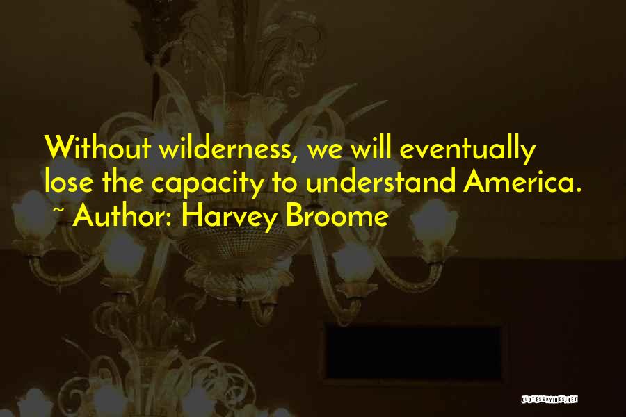 Harvey Broome Quotes 560164
