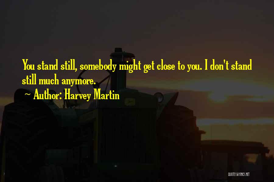 Harvey Martin Quotes 1895321