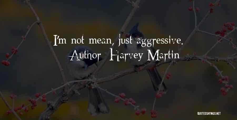 Harvey Martin Quotes 781532