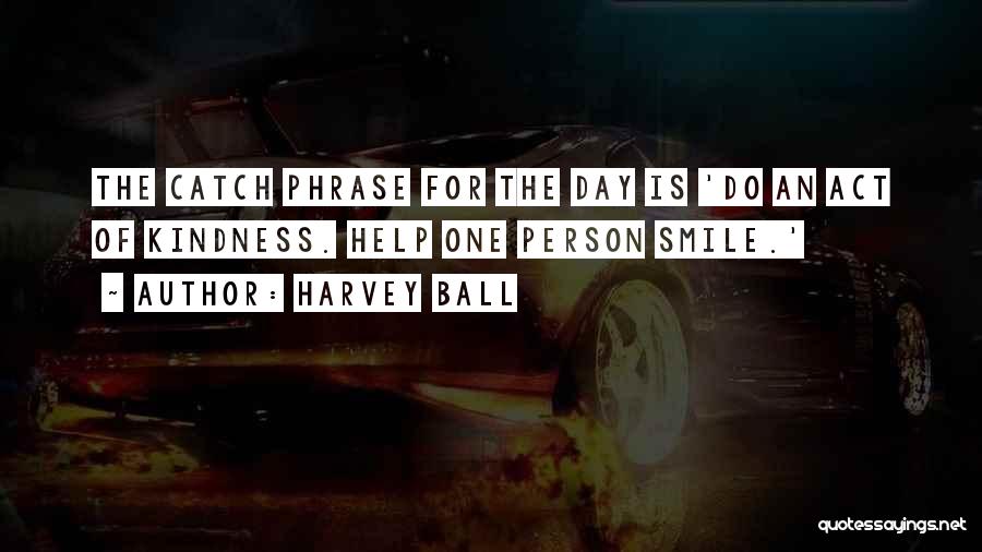 Harvey Quotes By Harvey Ball