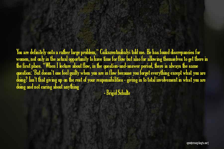Has Anyone Told You Quotes By Brigid Schulte Has Anyone Told You Quotes By Brigid Schulte