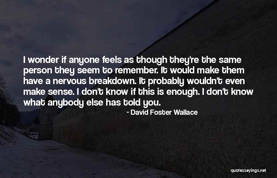Has Anyone Told You Quotes By David Foster Wallace Has Anyone Told You Quotes By David Foster Wallace