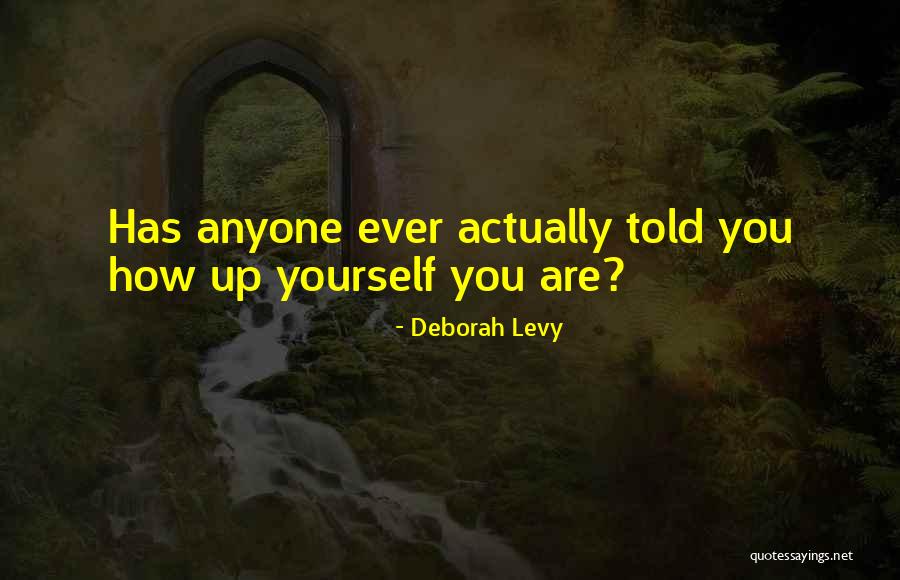 Has Anyone Told You Quotes By Deborah Levy Has Anyone Told You Quotes By Deborah Levy