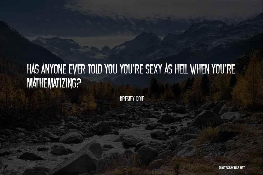 Has Anyone Told You Quotes By Kresley Cole Has Anyone Told You Quotes By Kresley Cole