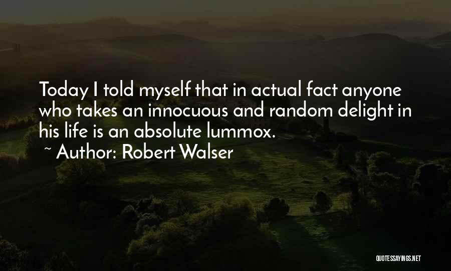 Has Anyone Told You Today Quotes By Robert Walser