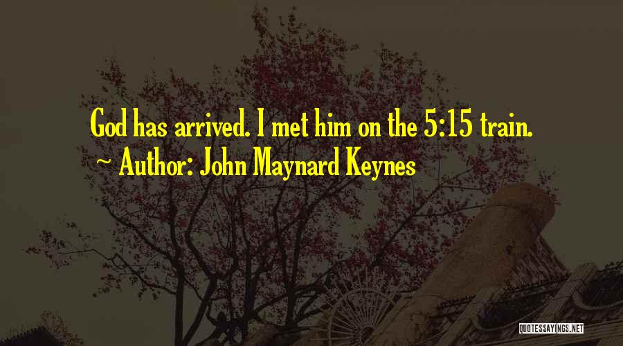 Has Arrived Quotes By John Maynard Keynes