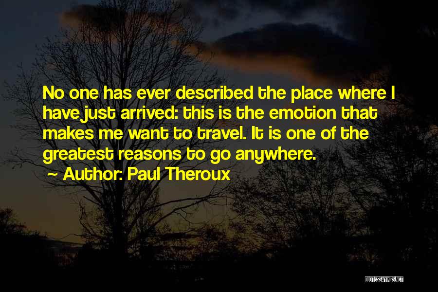 Has Arrived Quotes By Paul Theroux