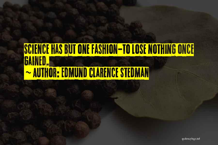 Has Nothing To Lose Quotes By Edmund Clarence Stedman