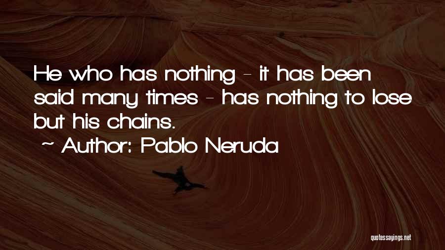 Has Nothing To Lose Quotes By Pablo Neruda