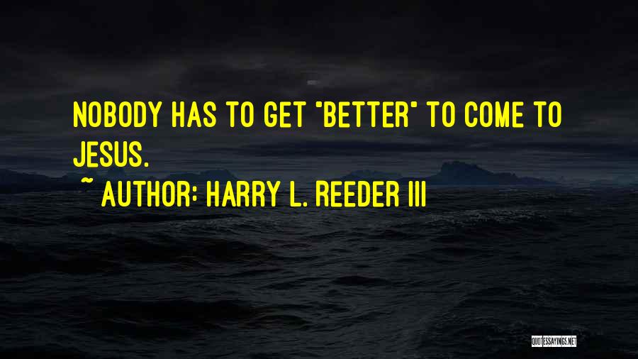 Has To Get Better Quotes By Harry L. Reeder III