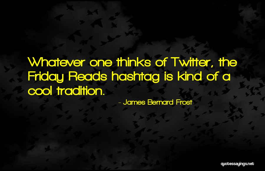 Hashtag Quotes By James Bernard Frost