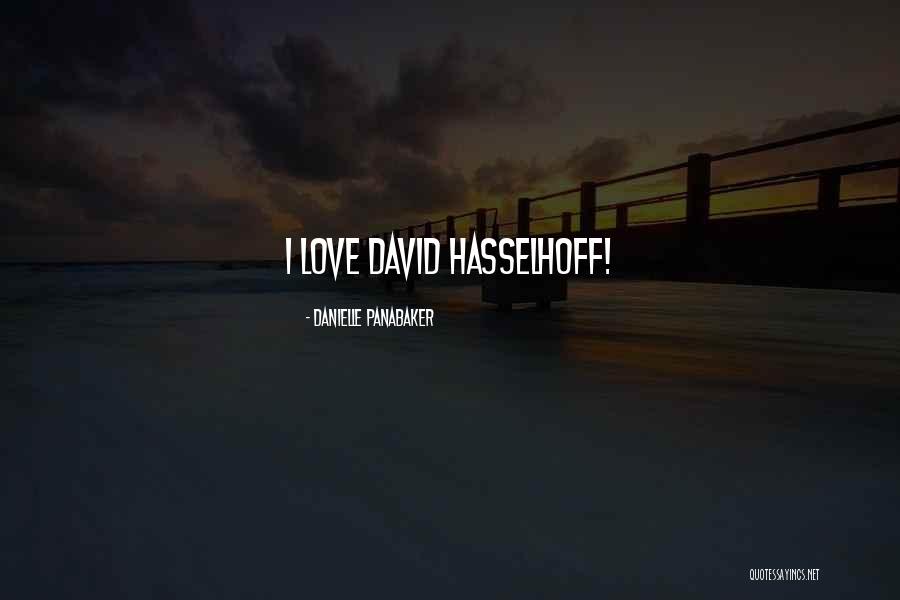 Hasselhoff David Quotes By Danielle Panabaker Hasselhoff David Quotes By Danielle Panabaker