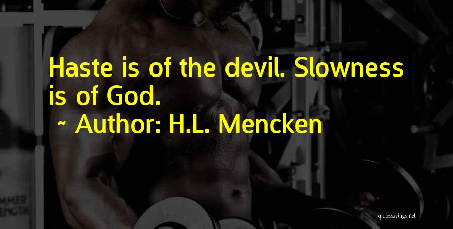 Haste Devil Quotes By H.L. Mencken