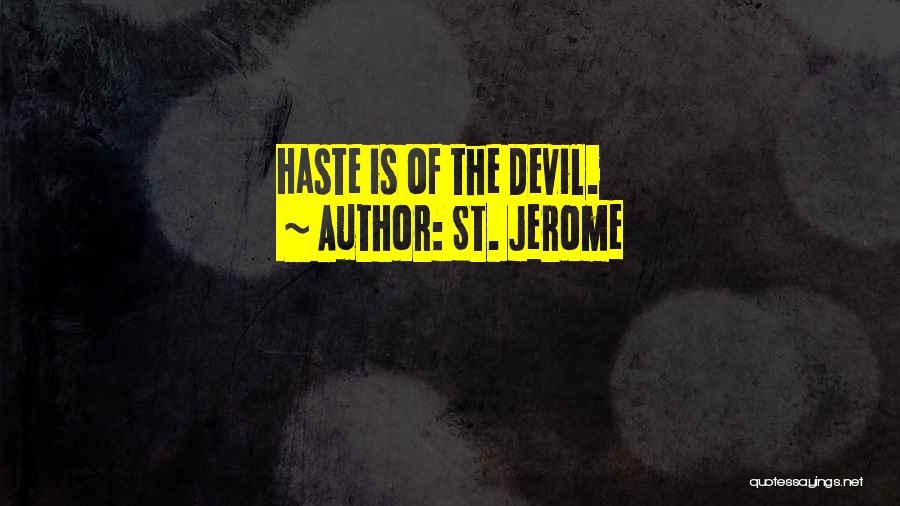 Haste Devil Quotes By St. Jerome