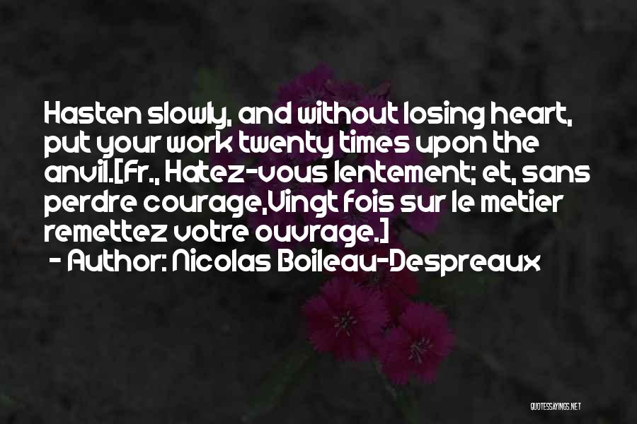 Hasten The Work Quotes By Nicolas Boileau-Despreaux