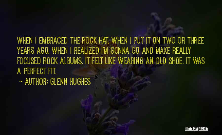 Hat Wearing Quotes By Glenn Hughes